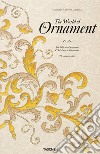 The world of ornament. Ediz. inglese, francese e tedesca libro
