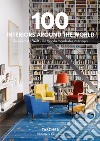 100 interiors around the world. Ediz. inglese, francese e tedesca libro