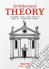 Architectural theory. Pioneering texts on architecture from the Renaissance to today libro