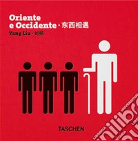 Yang Liu. Oriente e Occidente. Ediz. italiana, inglese, cinese libro