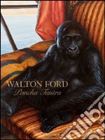 Walton Ford. Pancha Tantra. Ediz. inglese, francese e tedesca libro