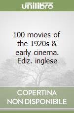 100 movies of the 1920s & early cinema. Ediz. inglese libro