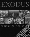 Exodus. Ediz. illustrata libro di Salgado Sebastião Wanick Salgado Lélia