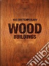 100 contemporary wood buildings. Ediz. inglese, francese e tedesca libro