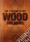 100 contemporary wood buildings. Ediz. italiana, portoghese e spagnola libro