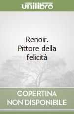 Renoir. Pittore della felicità libro