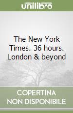 The New York Times. 36 hours. London & beyond