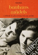 Bauhaus mädels. A tribute to pioneering women artists libro