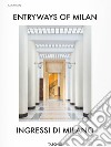 Entryways of Milan-Ingressi di Milano. Ediz. bilingue libro