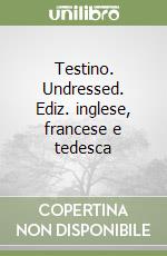 Testino. Undressed. Ediz. inglese, francese e tedesca libro