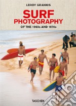 LeRoy Grannis. Surf Photography of the 1960s and 1970s. Ediz. italiana, spagnola e portoghese libro