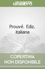 Prouvé. Ediz. italiana