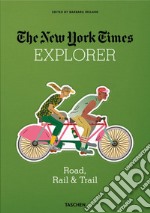 The New York Times explorer. Road, rail & trail libro