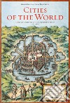 Georg Braun/Franz Hogenberg. Cities of the World. Ediz. illustrata libro