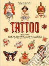 Tattoo. 1730s-1970s. Henk Schiffmacher's private collection. Ediz. inglese, francese e tedesca libro di Schiffmacher Henk Daniel N. (cur.)