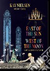 Kay Nielsen. East of the sun, west of the moon libro di Daniel N. (cur.)