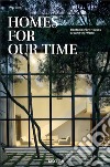 Homes for our time. Contemporary houses around the world. Ediz. inglese, italiana e spagnola libro