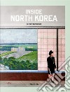 Inside North Korea. Ediz. inglese, francese e tedesca libro