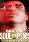 Bruce Talamon. Soul R&B funk. Photographs 1972-1982. Ediz. inglese, francese e tedesca libro