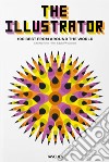 The illustrator. 100 best from around the world. Ediz. inglese, francese e tedesca libro