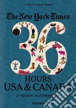 The New York Times, 36 hours: 150 weekends in the USA & Canada. Ediz. inglese libro