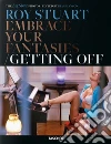 Roy Stuart. The leg show photos: embrace your fantasies, getting off. Ediz. inglese, francese e tedesca libro