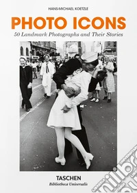 Photo Icons. 50 landmark photographs and their stories. Ediz. inglese libro