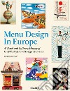 Menu design in Europe. Ediz. inglese, francese e tedesca libro