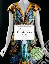 Fashion designers A-Z. Ediz. inglese, francese e tedesca libro di Hill C. (cur.) Steele V. (cur.)