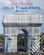 Christo and Jeanne-Claude. L'Arc de Triomphe, wrapped. Paris 1961-2021. Ediz. inglese, francese e tedesca libro