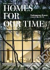 Homes for our time. Contemporary houses around the world. Ediz. italiana, inglese e spagnola. 40th Anniversary Edition libro