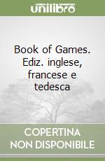 Book of Games. Ediz. inglese, francese e tedesca libro