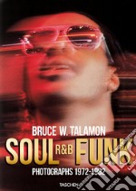 Bruce Talamon. Soul R&B funk. Photographs 1972-1982. Ediz. inglese, francese e tedesca libro