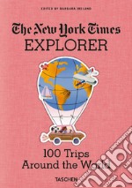 The New York Times Explorer. 100 trips around the world. Ediz. illustrata libro