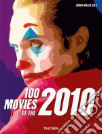 100 movies of the 2010s. Ediz. illustrata libro