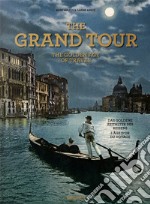 The grand tour. Th golden age of travel. Ediz. inglese, francese e tedesca libro