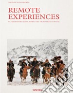 Remote experiences. Extraordinary travel adventures from North to South. Ediz. illustrata libro