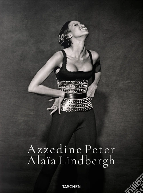 Peter Lindbergh. Azzedine Alaïa. Ediz. inglese, francese e tedesca