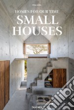 Homes for our time. Small houses. Ediz. inglese, francese e tedesca libro