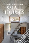 Small houses. Homes for out time. Ediz. inglese, francese e tedesca libro di Jodidio Philip