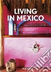 Living in Mexico. Ediz. italiana, spagnola e portoghese. 40th Anniversary Edition libro