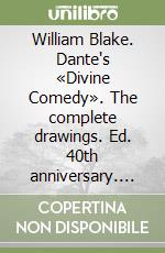 William Blake. Dante's «Divine Comedy». The complete drawings. Ed. 40th anniversary. Ediz. multilingue libro