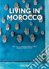 Living in Morocco. 40th ed.. Ediz. illustrata libro