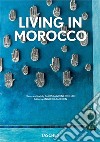 Living in Morocco. Ediz. italiana, spagnola e portoghese. 40th Anniversary Edition libro