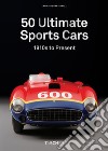 50 Ultimate sports cars. 40th Ed. libro di Fiell Charlotte Fiell Peter