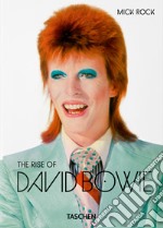 Mick Rock. The rise of David Bowie, 1972-1973. Ediz. illustrata