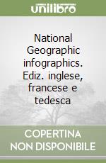 National Geographic infographics. Ediz. inglese, francese e tedesca libro