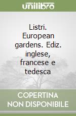 Listri. European gardens. Ediz. inglese, francese e tedesca