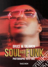 Bruce W. Talamon. Soul. R&B. Funk. Photographs 1972-1982. Ediz. inglese libro