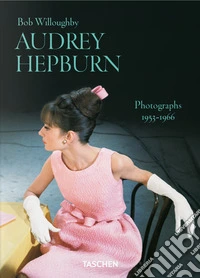 Bob Willoughby. Audrey Hepburn. Photographs 1953-1966. Ediz. inglese libro